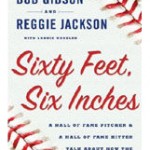 Bob Gibson/Reggie Jackson: Sixty Feet, Six Inches