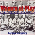 Women at Play: The Story of Women in Baseball